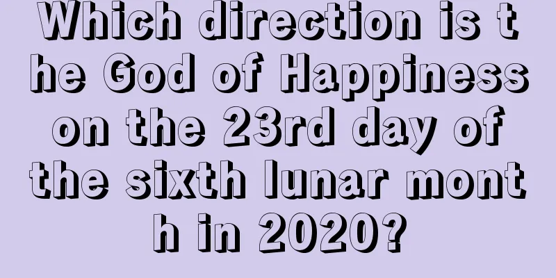 Which direction is the God of Happiness on the 23rd day of the sixth lunar month in 2020?