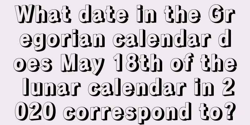 What date in the Gregorian calendar does May 18th of the lunar calendar in 2020 correspond to?