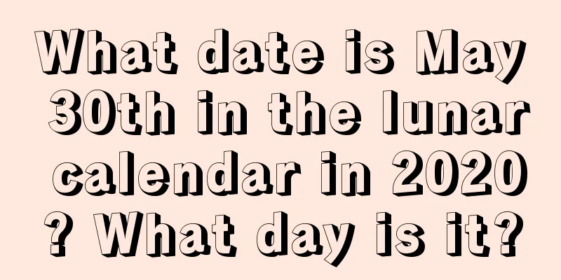 What date is May 30th in the lunar calendar in 2020? What day is it?