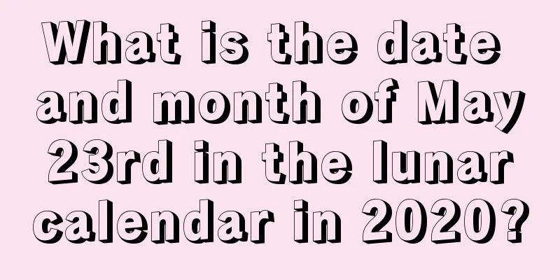 What is the date and month of May 23rd in the lunar calendar in 2020?