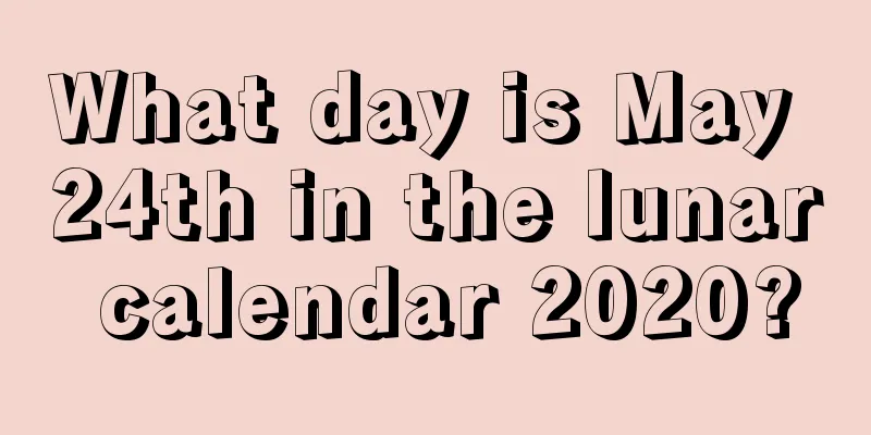 What day is May 24th in the lunar calendar 2020?
