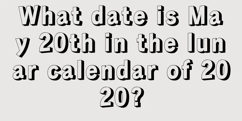What date is May 20th in the lunar calendar of 2020?