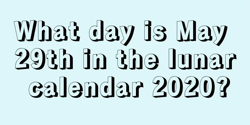 What day is May 29th in the lunar calendar 2020?