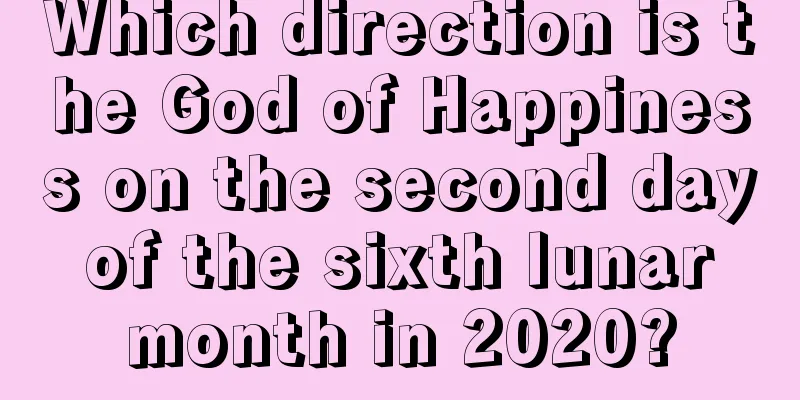 Which direction is the God of Happiness on the second day of the sixth lunar month in 2020?