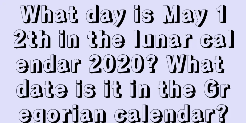 What day is May 12th in the lunar calendar 2020? What date is it in the Gregorian calendar?