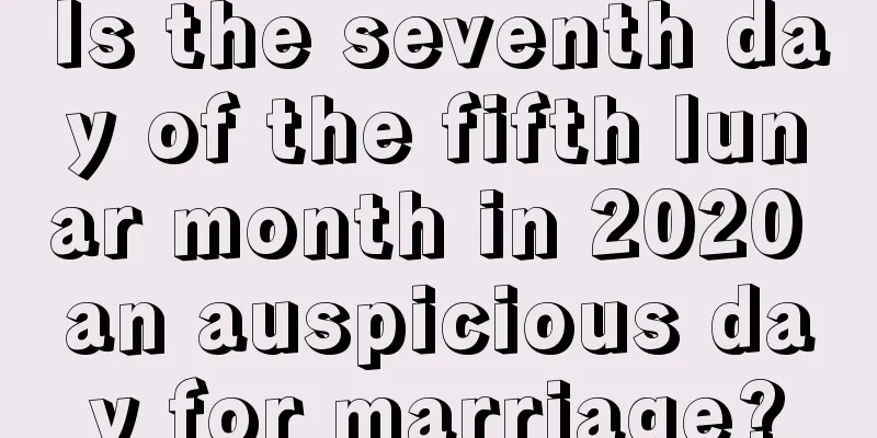 Is the seventh day of the fifth lunar month in 2020 an auspicious day for marriage?