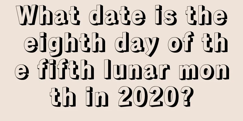 What date is the eighth day of the fifth lunar month in 2020?