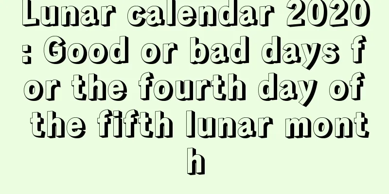 Lunar calendar 2020: Good or bad days for the fourth day of the fifth lunar month