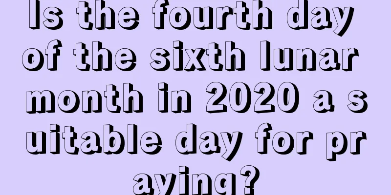 Is the fourth day of the sixth lunar month in 2020 a suitable day for praying?