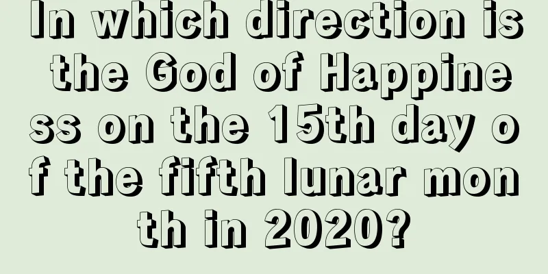 In which direction is the God of Happiness on the 15th day of the fifth lunar month in 2020?