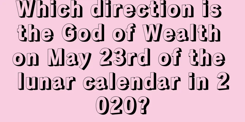 Which direction is the God of Wealth on May 23rd of the lunar calendar in 2020?