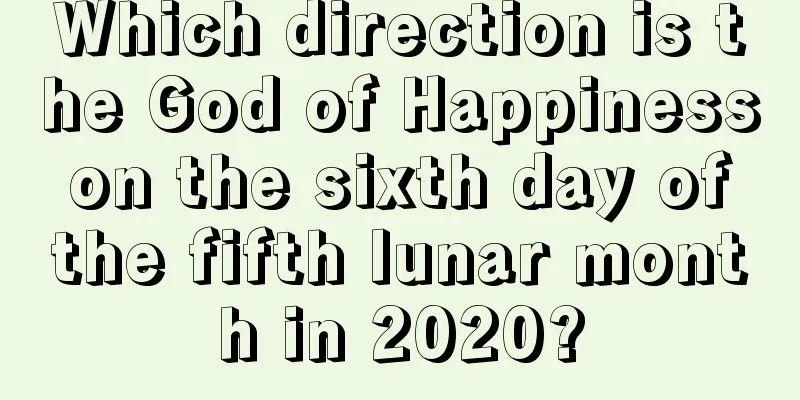 Which direction is the God of Happiness on the sixth day of the fifth lunar month in 2020?