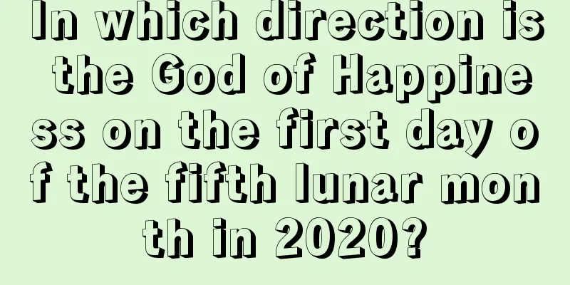 In which direction is the God of Happiness on the first day of the fifth lunar month in 2020?