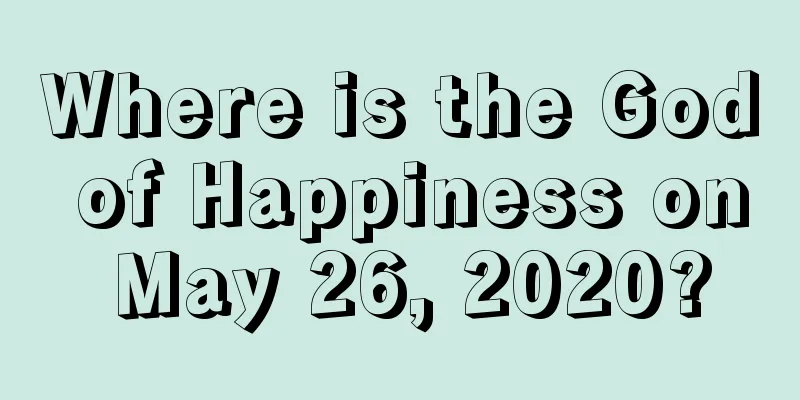 Where is the God of Happiness on May 26, 2020?