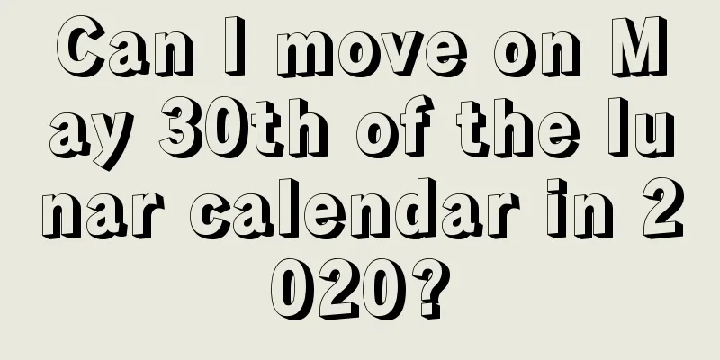 Can I move on May 30th of the lunar calendar in 2020?