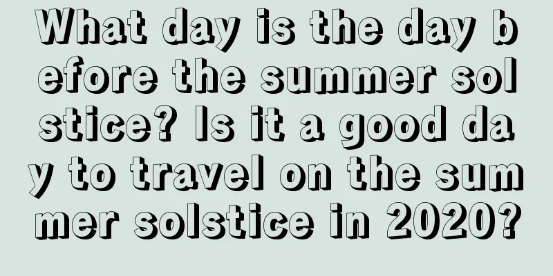 What day is the day before the summer solstice? Is it a good day to travel on the summer solstice in 2020?