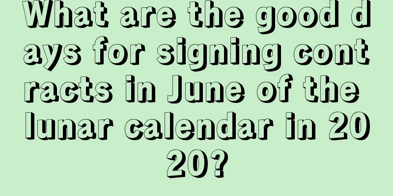 What are the good days for signing contracts in June of the lunar calendar in 2020?