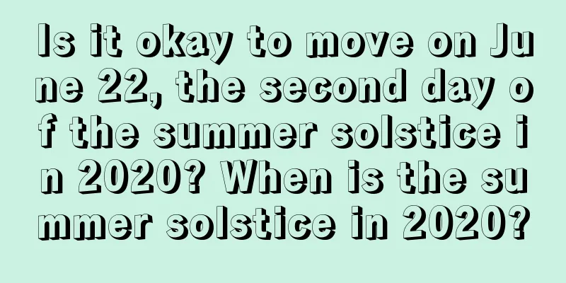 Is it okay to move on June 22, the second day of the summer solstice in 2020? When is the summer solstice in 2020?