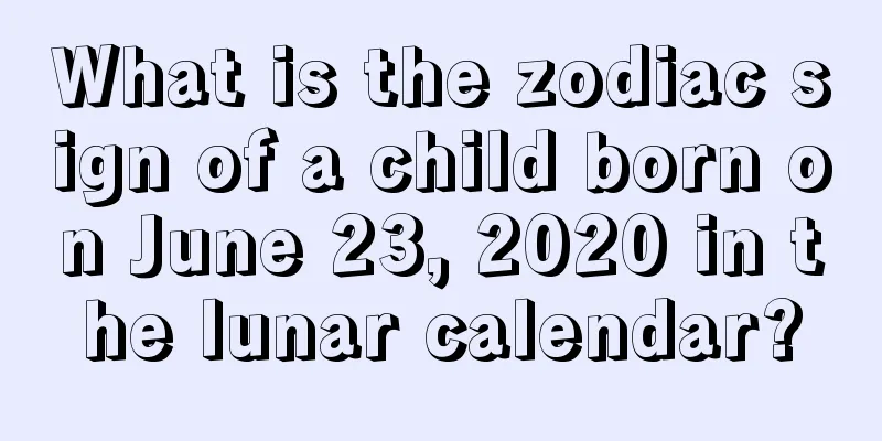 What is the zodiac sign of a child born on June 23, 2020 in the lunar calendar?