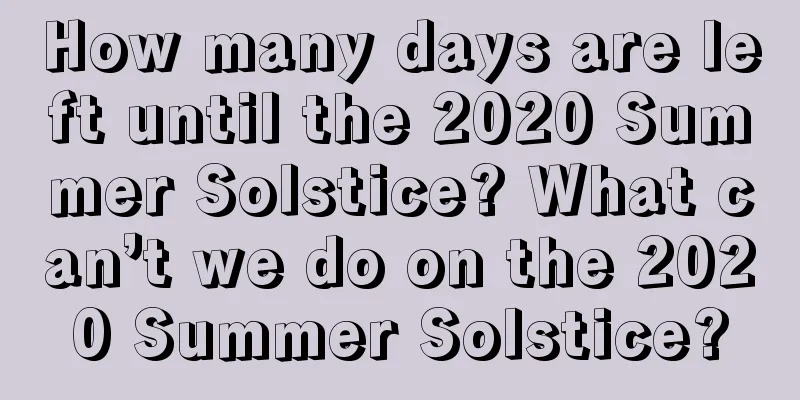 How many days are left until the 2020 Summer Solstice? What can’t we do on the 2020 Summer Solstice?