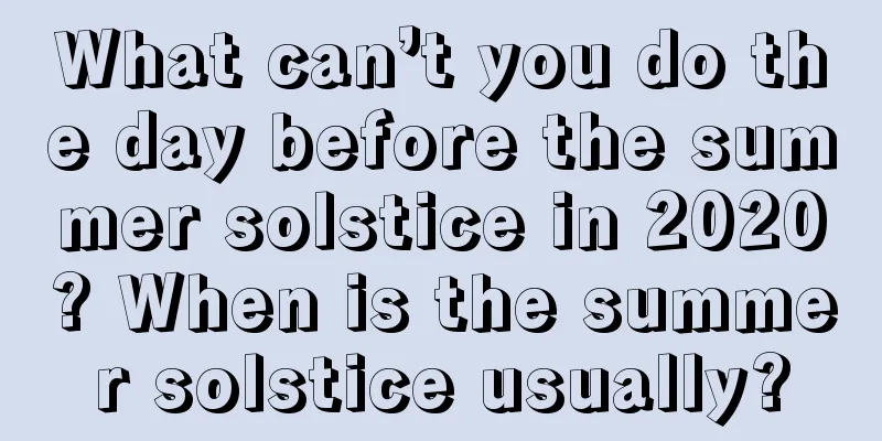What can’t you do the day before the summer solstice in 2020? When is the summer solstice usually?