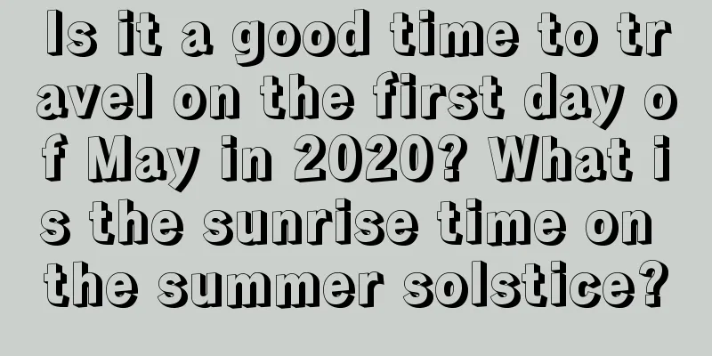 Is it a good time to travel on the first day of May in 2020? What is the sunrise time on the summer solstice?