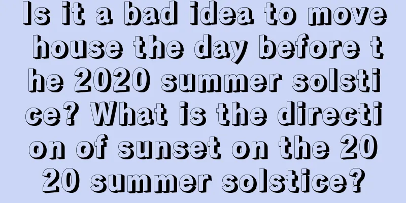 Is it a bad idea to move house the day before the 2020 summer solstice? What is the direction of sunset on the 2020 summer solstice?