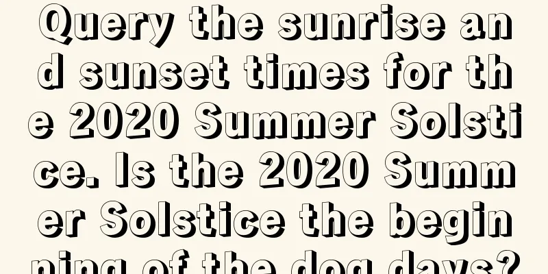 Query the sunrise and sunset times for the 2020 Summer Solstice. Is the 2020 Summer Solstice the beginning of the dog days?