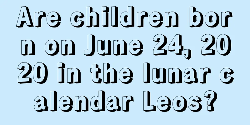 Are children born on June 24, 2020 in the lunar calendar Leos?