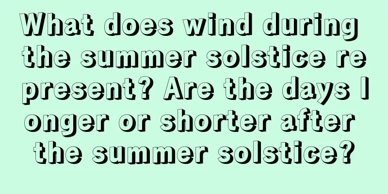 What does wind during the summer solstice represent? Are the days longer or shorter after the summer solstice?