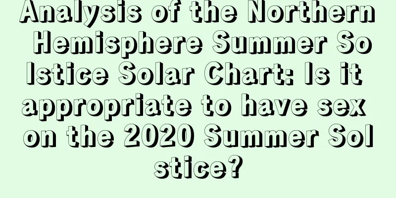 Analysis of the Northern Hemisphere Summer Solstice Solar Chart: Is it appropriate to have sex on the 2020 Summer Solstice?