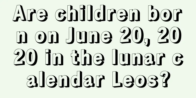 Are children born on June 20, 2020 in the lunar calendar Leos?
