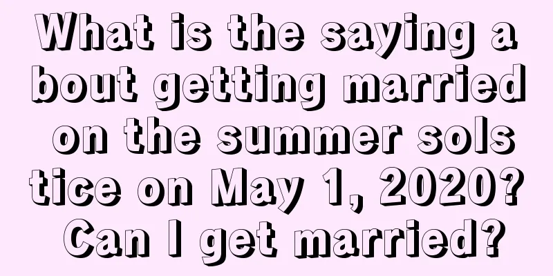What is the saying about getting married on the summer solstice on May 1, 2020? Can I get married?