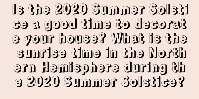 Is the 2020 Summer Solstice a good time to decorate your house? What is the sunrise time in the Northern Hemisphere during the 2020 Summer Solstice?