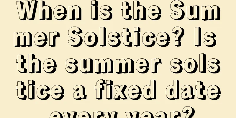 When is the Summer Solstice? Is the summer solstice a fixed date every year?
