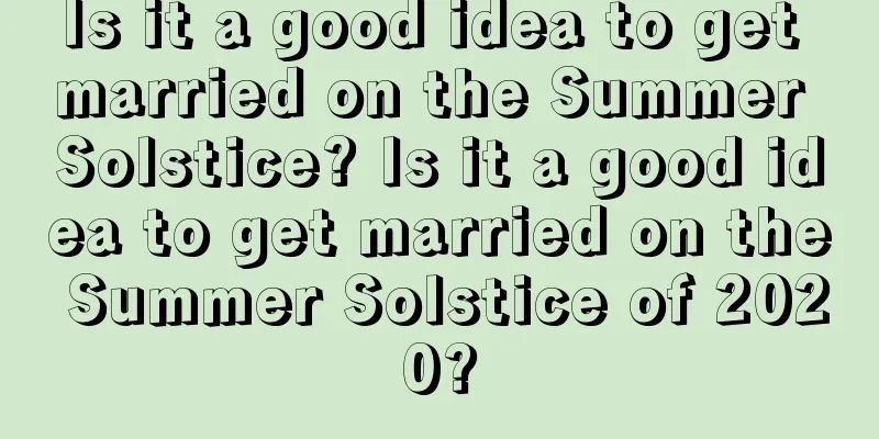 Is it a good idea to get married on the Summer Solstice? Is it a good idea to get married on the Summer Solstice of 2020?