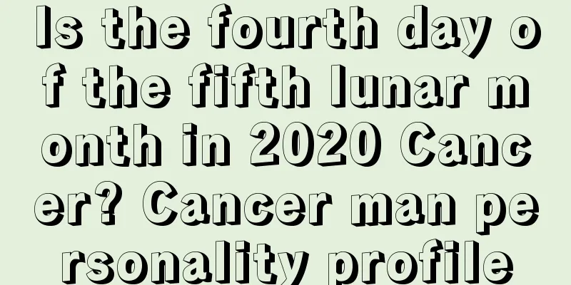 Is the fourth day of the fifth lunar month in 2020 Cancer? Cancer man personality profile