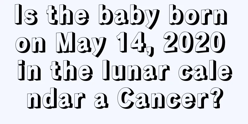 Is the baby born on May 14, 2020 in the lunar calendar a Cancer?