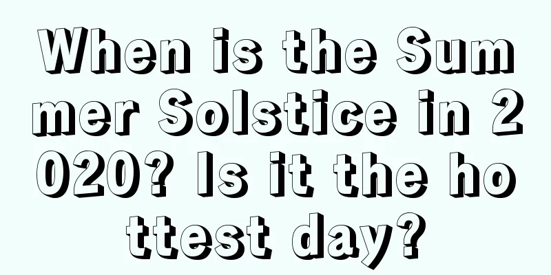 When is the Summer Solstice in 2020? Is it the hottest day?