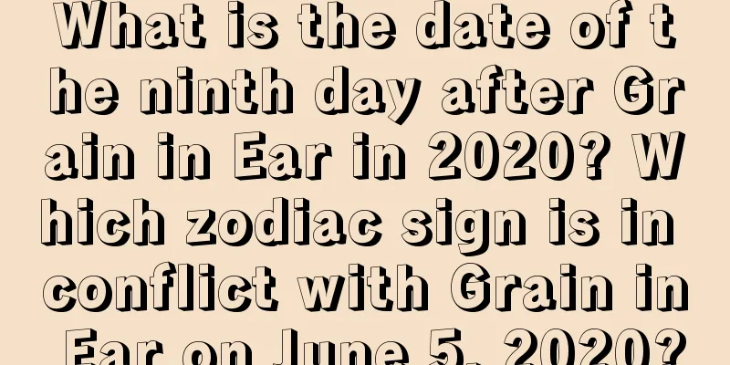 What is the date of the ninth day after Grain in Ear in 2020? Which zodiac sign is in conflict with Grain in Ear on June 5, 2020?