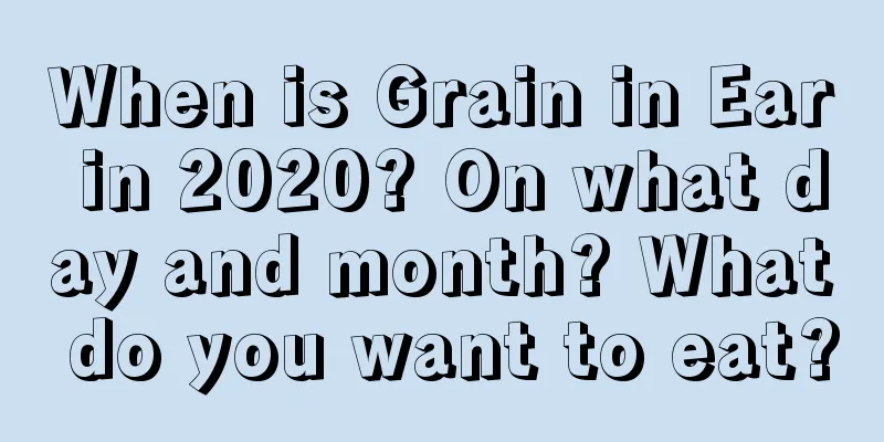 When is Grain in Ear in 2020? On what day and month? What do you want to eat?