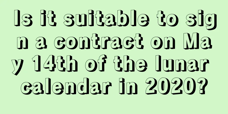 Is it suitable to sign a contract on May 14th of the lunar calendar in 2020?