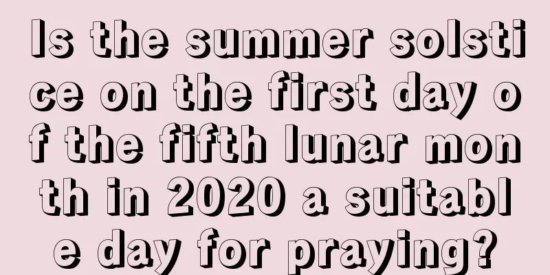 Is the summer solstice on the first day of the fifth lunar month in 2020 a suitable day for praying?