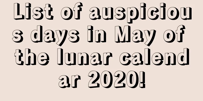 List of auspicious days in May of the lunar calendar 2020!
