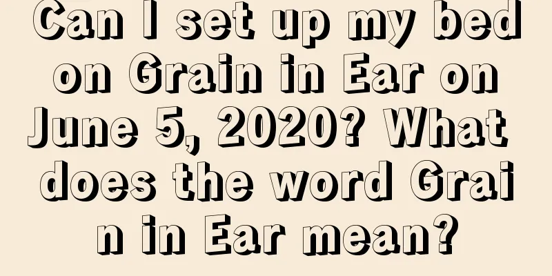 Can I set up my bed on Grain in Ear on June 5, 2020? What does the word Grain in Ear mean?