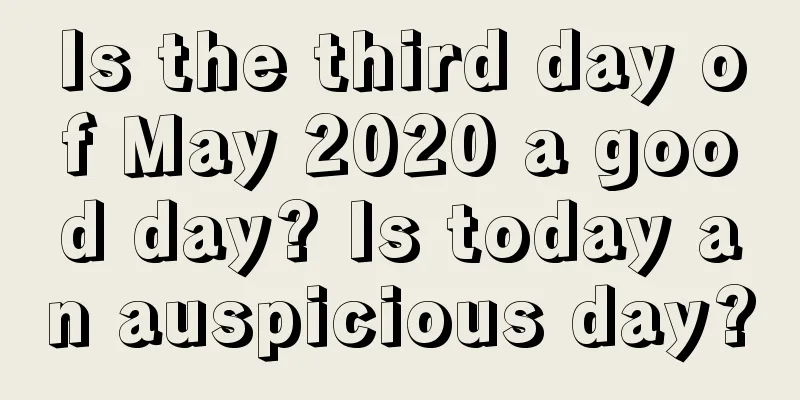 Is the third day of May 2020 a good day? Is today an auspicious day?