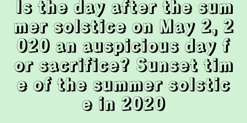Is the day after the summer solstice on May 2, 2020 an auspicious day for sacrifice? Sunset time of the summer solstice in 2020