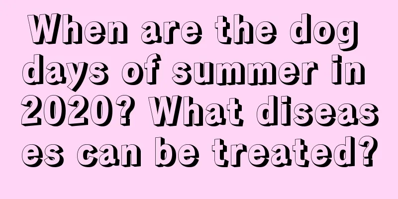 When are the dog days of summer in 2020? What diseases can be treated?