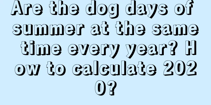 Are the dog days of summer at the same time every year? How to calculate 2020?