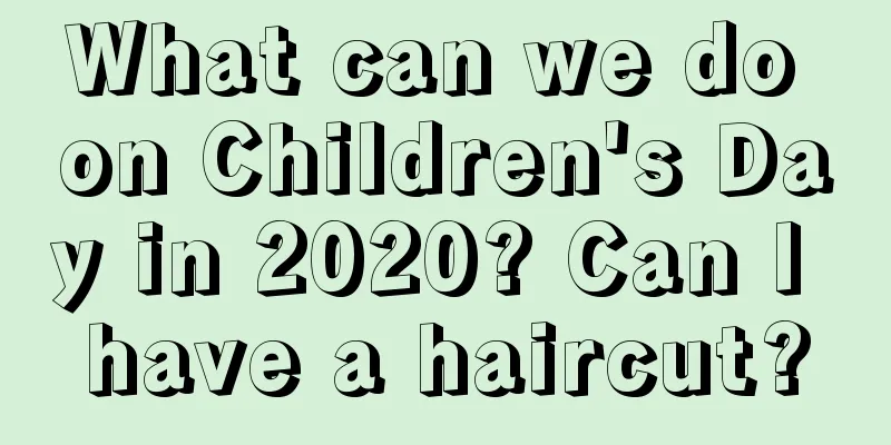 What can we do on Children's Day in 2020? Can I have a haircut?